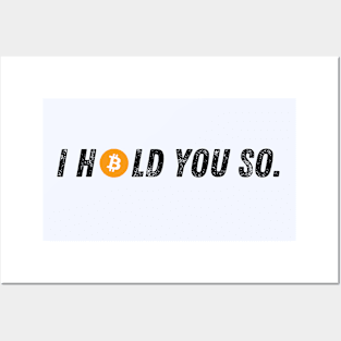 Bitcoin I Hold You So Posters and Art